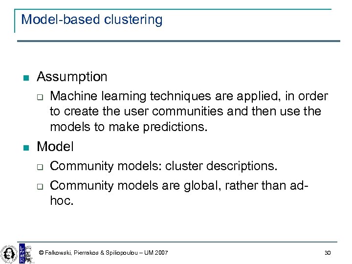 Model-based clustering Assumption Machine learning techniques are applied, in order to create the user