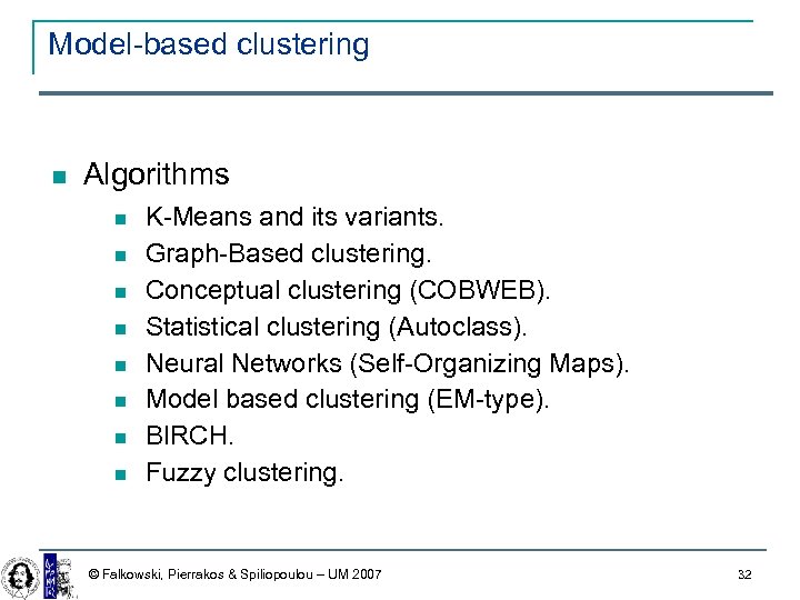 Model-based clustering Algorithms K-Means and its variants. Graph-Based clustering. Conceptual clustering (COBWEB). Statistical clustering