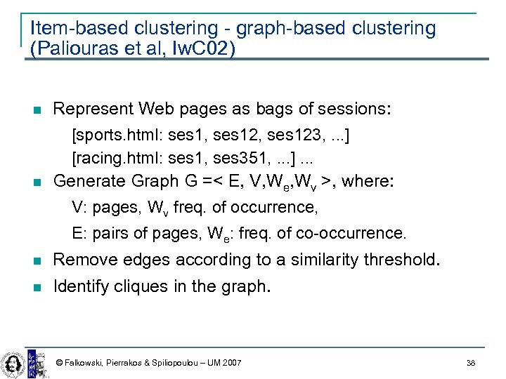 Item-based clustering - graph-based clustering (Paliouras et al, Iw. C 02) Represent Web pages