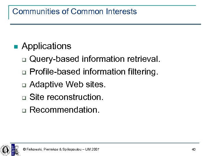 Communities of Common Interests Applications Query-based information retrieval. Profile-based information filtering. Adaptive Web sites.