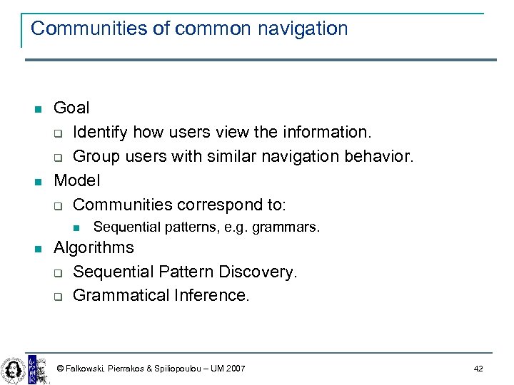 Communities of common navigation Goal Identify how users view the information. Group users with