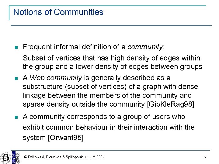 Notions of Communities Frequent informal definition of a community: Subset of vertices that has