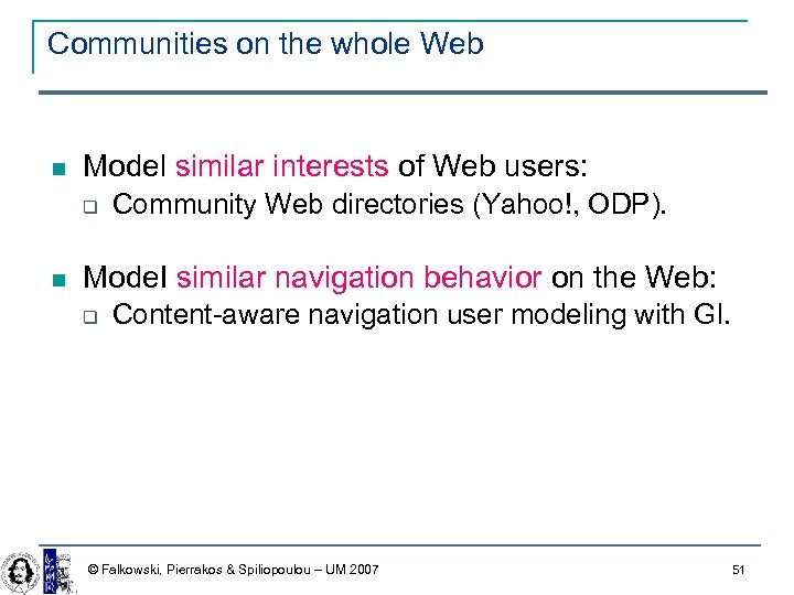 Communities on the whole Web Model similar interests of Web users: Community Web directories