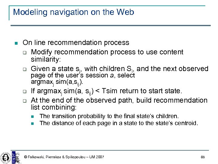 Modeling navigation on the Web On line recommendation process Modify recommendation process to use