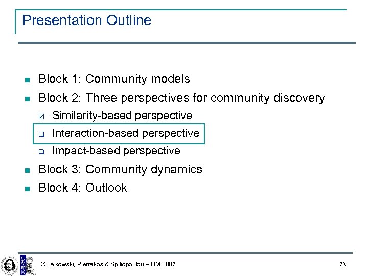Presentation Outline Block 1: Community models Block 2: Three perspectives for community discovery þ