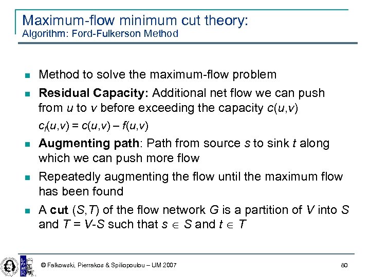 Maximum-flow minimum cut theory: Algorithm: Ford-Fulkerson Method to solve the maximum-flow problem Residual Capacity: