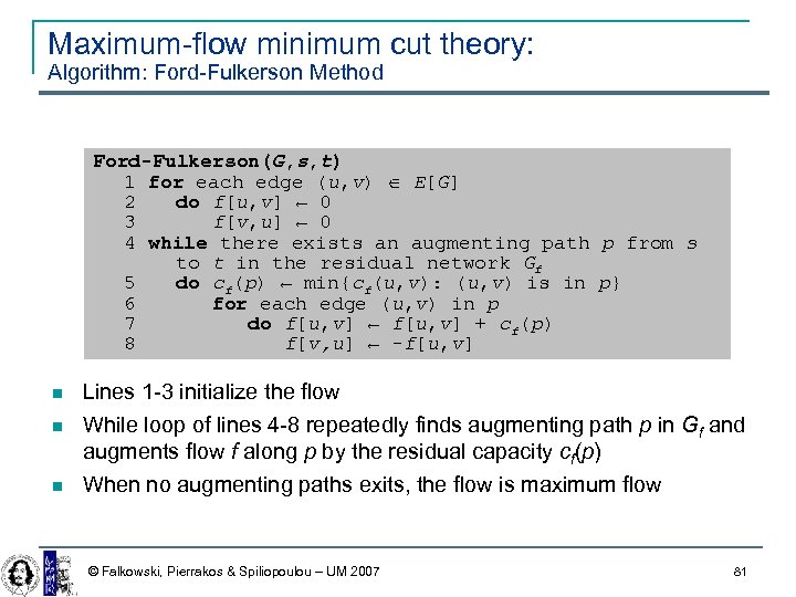 Maximum-flow minimum cut theory: Algorithm: Ford-Fulkerson Method Ford-Fulkerson(G, s, t) 1 for each edge