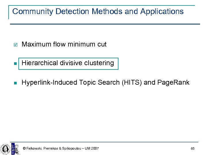 Community Detection Methods and Applications þ Maximum flow minimum cut Hierarchical divisive clustering Hyperlink-Induced