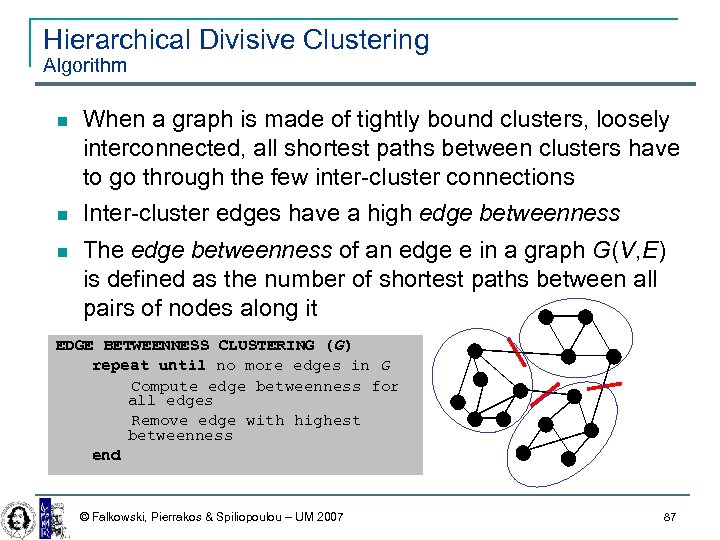 Hierarchical Divisive Clustering Algorithm When a graph is made of tightly bound clusters, loosely