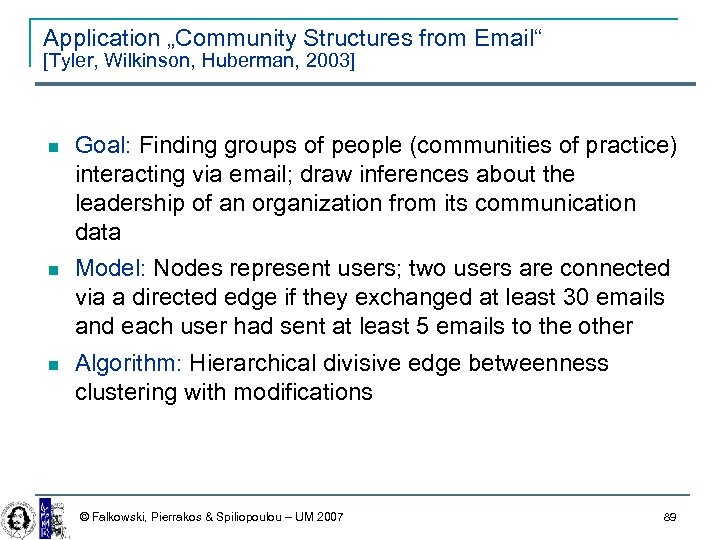 Application „Community Structures from Email“ [Tyler, Wilkinson, Huberman, 2003] Goal: Finding groups of people