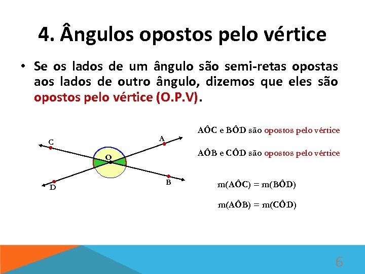 4. ngulos opostos pelo vértice • Se os lados de um ângulo são semi-retas