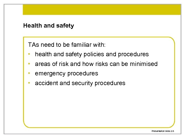 Health and safety TAs need to be familiar with: • health and safety policies
