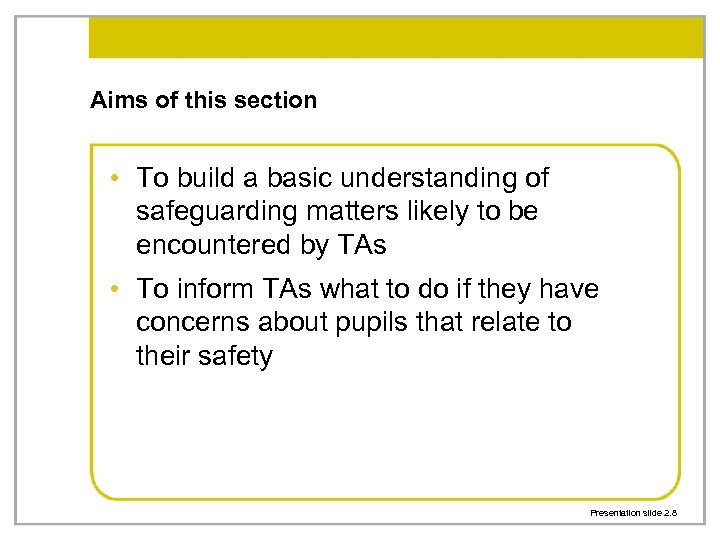 Aims of this section • To build a basic understanding of safeguarding matters likely