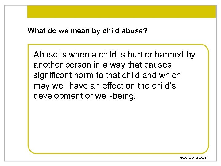 What do we mean by child abuse? Abuse is when a child is hurt