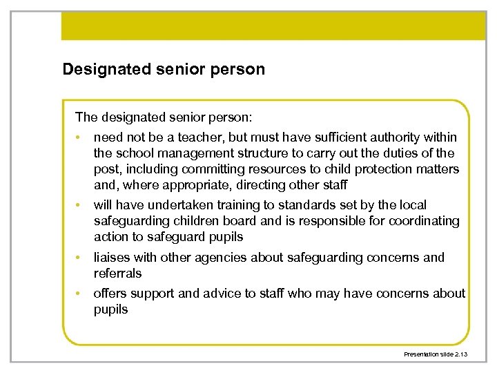 Designated senior person The designated senior person: • need not be a teacher, but