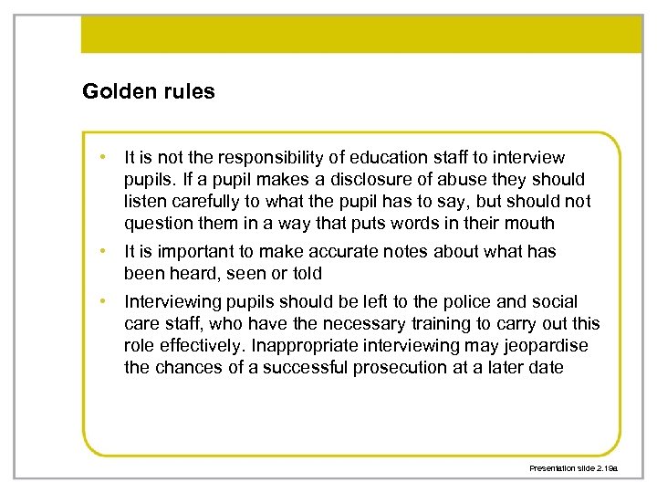 Golden rules • It is not the responsibility of education staff to interview pupils.