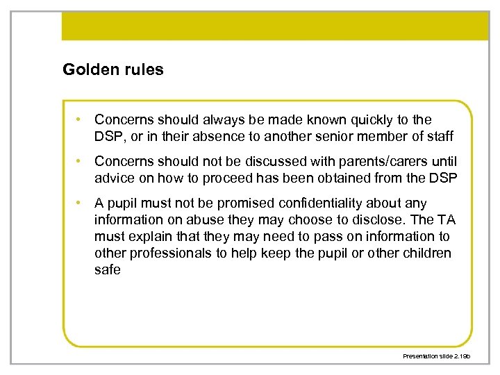 Golden rules • Concerns should always be made known quickly to the DSP, or