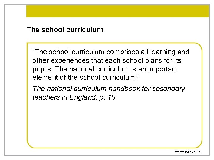 The school curriculum “The school curriculum comprises all learning and other experiences that each