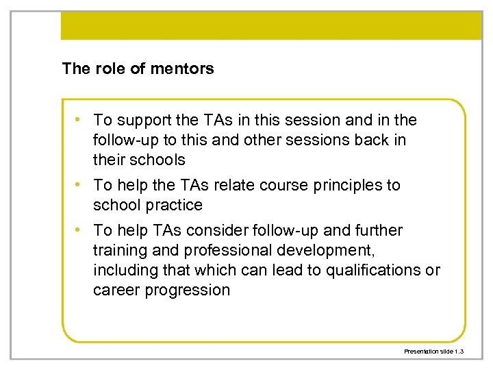 The role of mentors • To support the TAs in this session and in