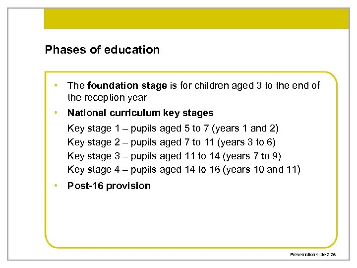 Phases of education • The foundation stage is for children aged 3 to the