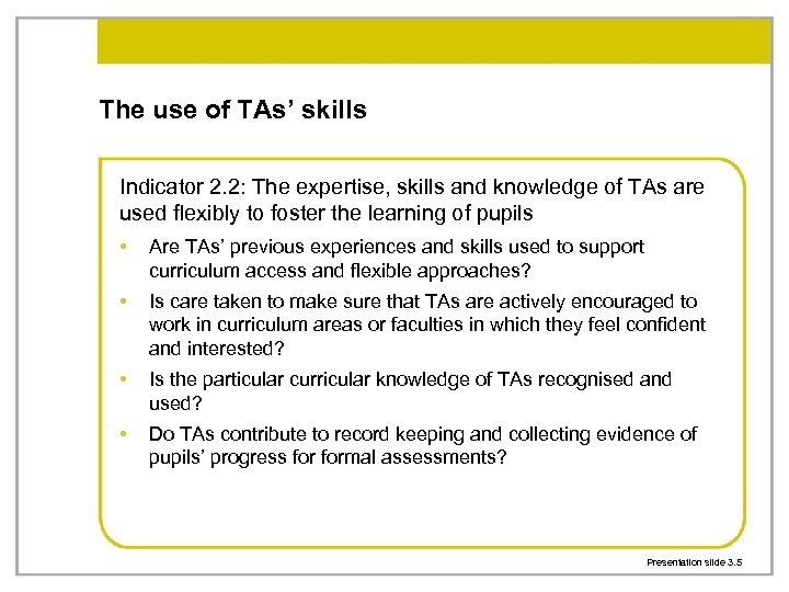 The use of TAs’ skills Indicator 2. 2: The expertise, skills and knowledge of