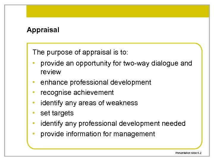 Appraisal The purpose of appraisal is to: • provide an opportunity for two-way dialogue