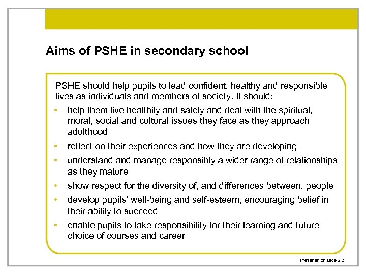 Aims of PSHE in secondary school PSHE should help pupils to lead confident, healthy
