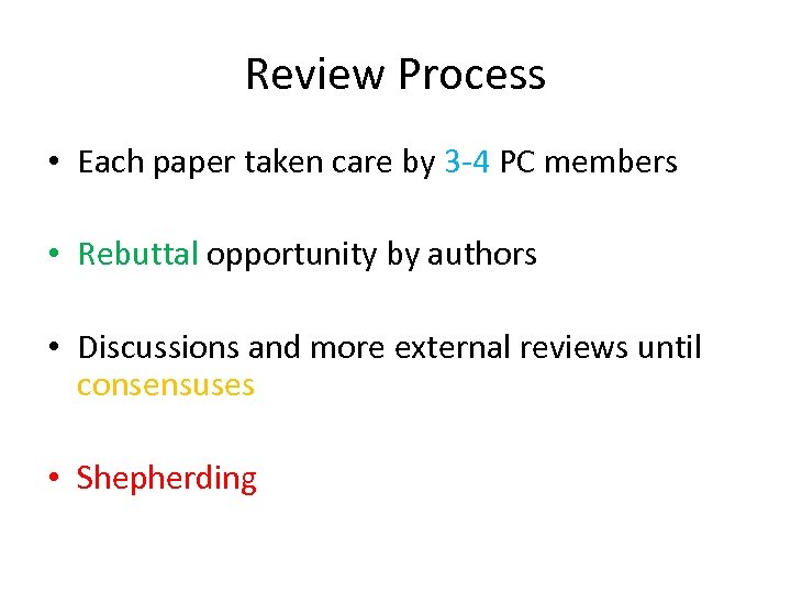 Review Process • Each paper taken care by 3 -4 PC members • Rebuttal