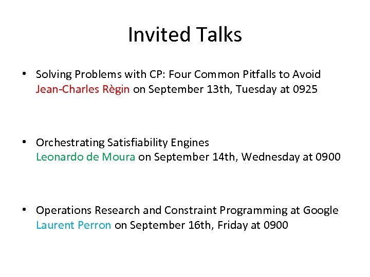 Invited Talks • Solving Problems with CP: Four Common Pitfalls to Avoid Jean-Charles Règin