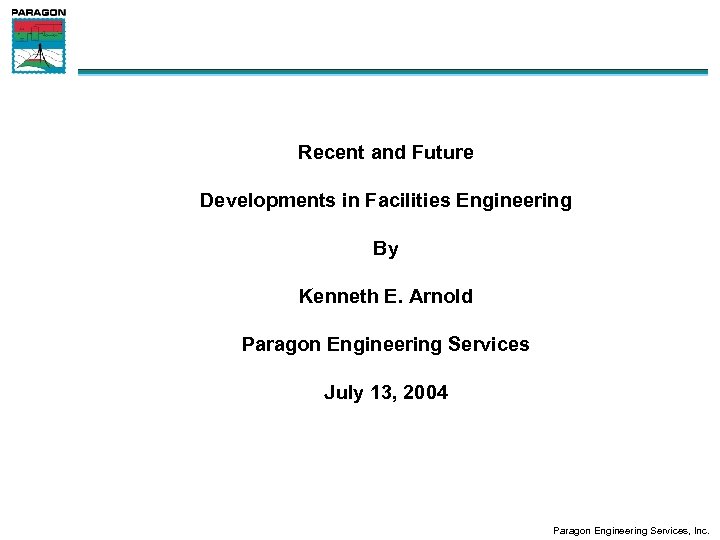 Recent and Future Developments in Facilities Engineering By Kenneth E. Arnold Paragon Engineering Services