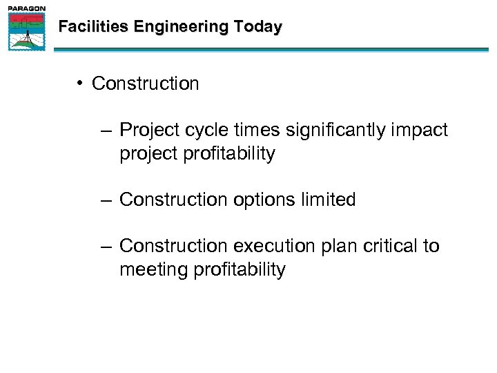 Facilities Engineering Today • Construction – Project cycle times significantly impact project profitability –