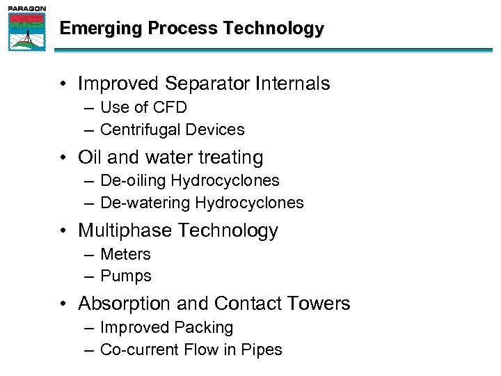 Emerging Process Technology • Improved Separator Internals – Use of CFD – Centrifugal Devices
