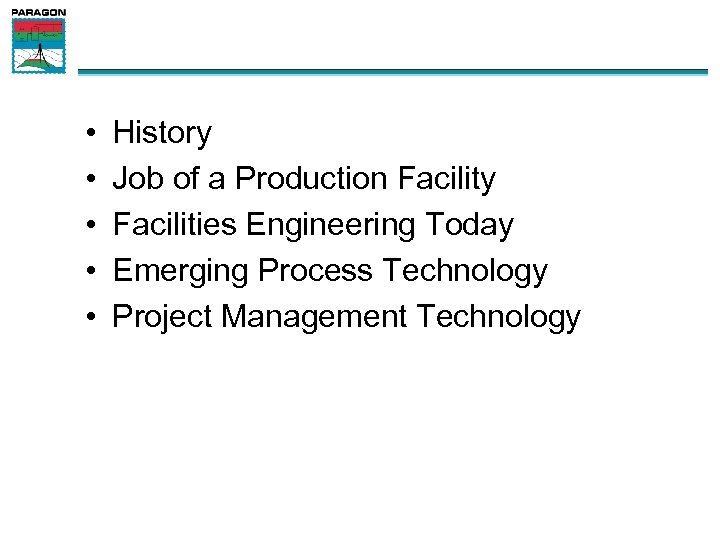 • • • History Job of a Production Facility Facilities Engineering Today Emerging