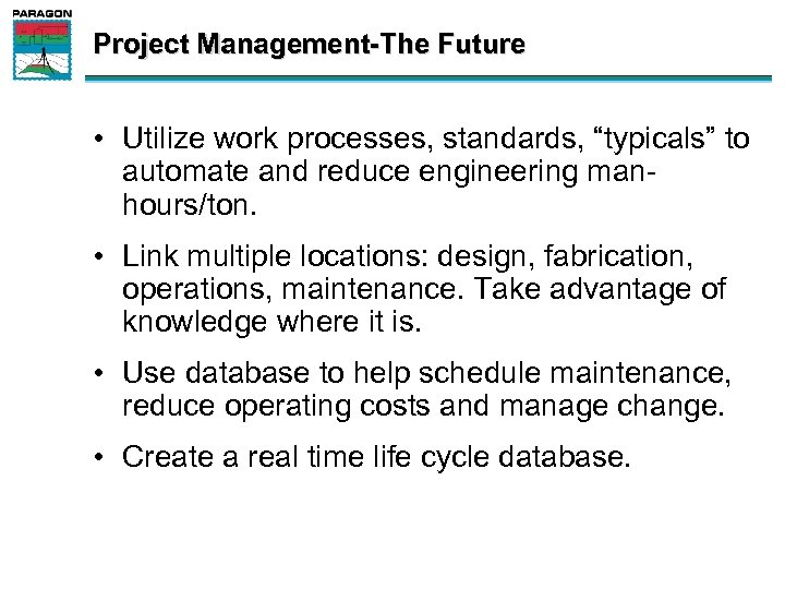 Project Management-The Future • Utilize work processes, standards, “typicals” to automate and reduce engineering