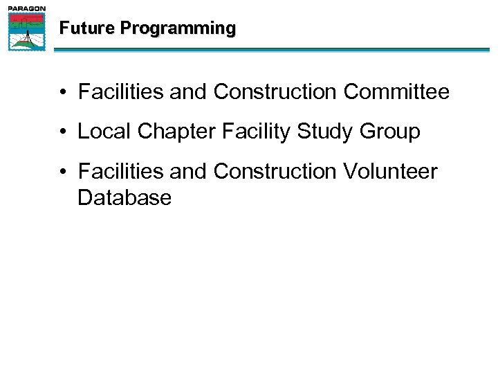 Future Programming • Facilities and Construction Committee • Local Chapter Facility Study Group •