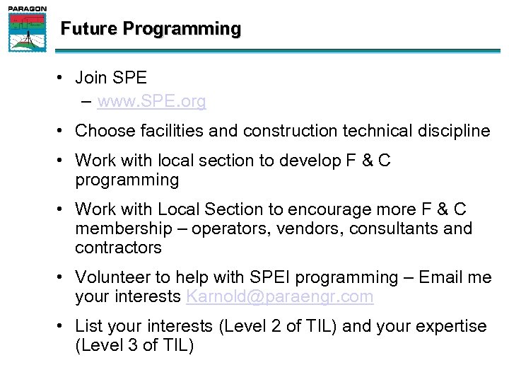 Future Programming • Join SPE – www. SPE. org • Choose facilities and construction