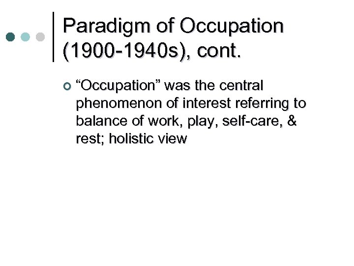 Paradigm of Occupation (1900 -1940 s), cont. ¢ “Occupation” was the central phenomenon of