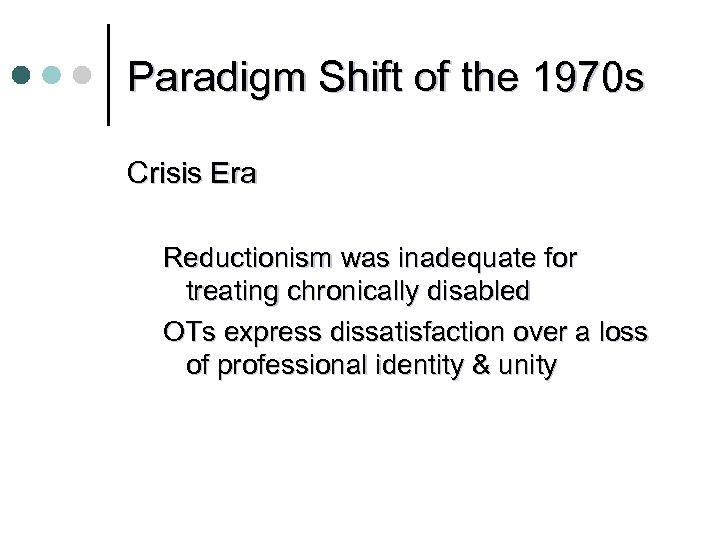 Paradigm Shift of the 1970 s Crisis Era Reductionism was inadequate for treating chronically