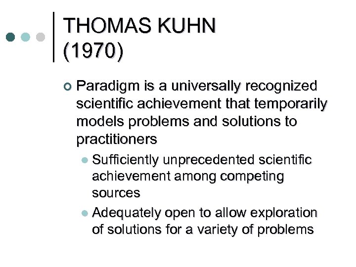 THOMAS KUHN (1970) ¢ Paradigm is a universally recognized scientific achievement that temporarily models