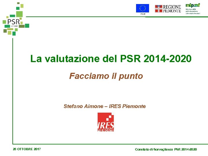 La valutazione del PSR 2014 -2020 Facciamo il punto Stefano Aimone – IRES Piemonte