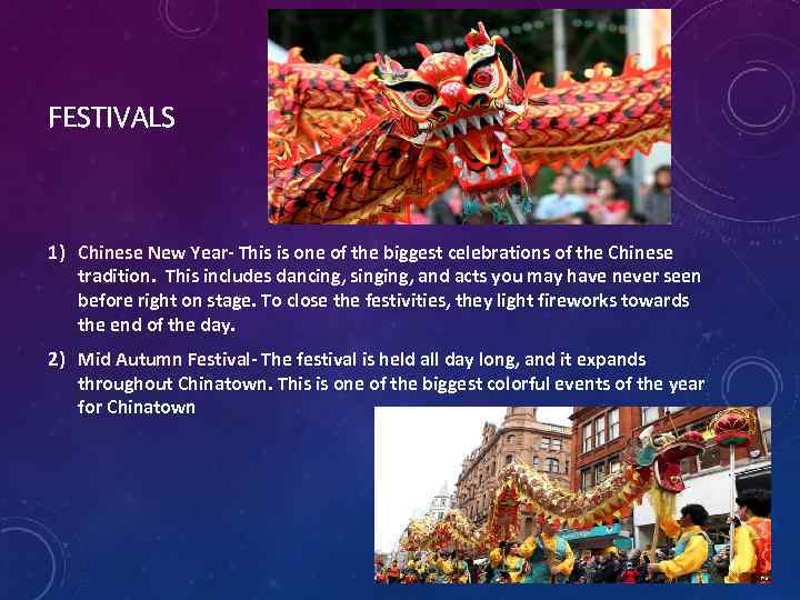 FESTIVALS 1) Chinese New Year- This is one of the biggest celebrations of the