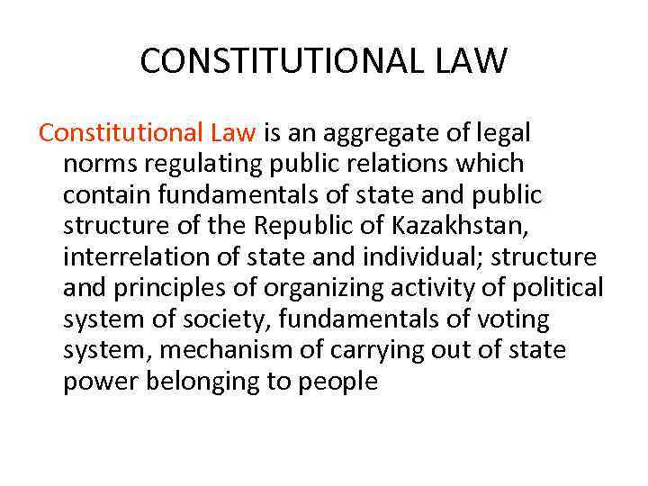 CONSTITUTIONAL LAW Constitutional Law is an aggregate of legal norms regulating public relations which