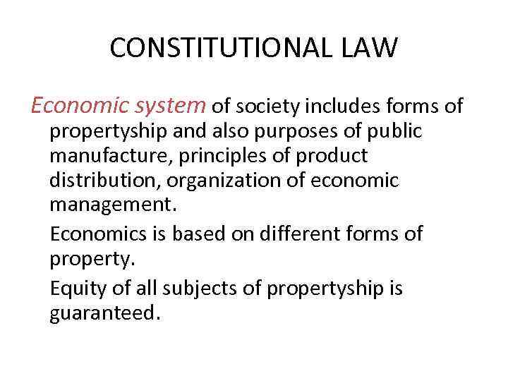 CONSTITUTIONAL LAW Economic system of society includes forms of propertyship and also purposes of