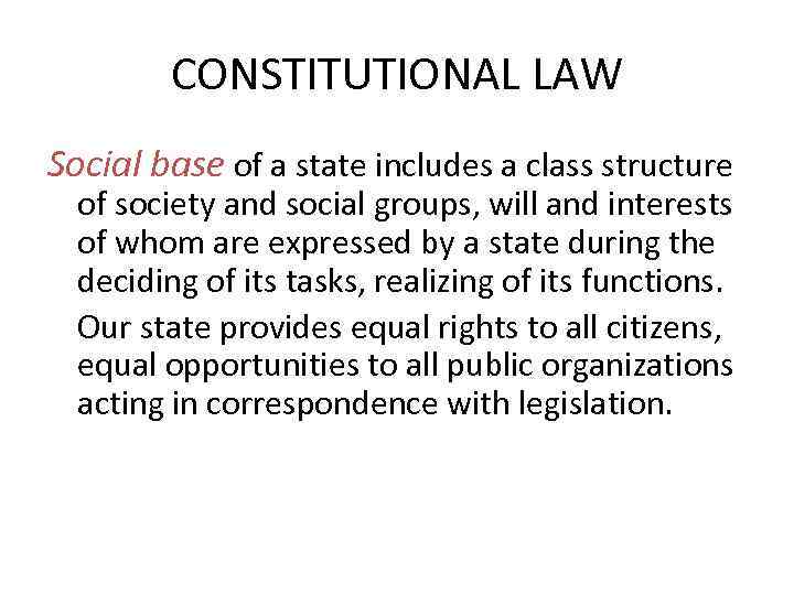 CONSTITUTIONAL LAW Social base of a state includes a class structure of society and