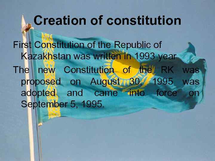 Creation of constitution First Constitution of the Republic of Kazakhstan was written in 1993