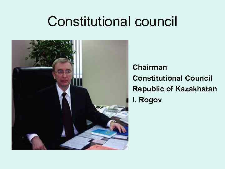 Constitutional council Chairman Constitutional Council Republic of Kazakhstan I. Rogov 