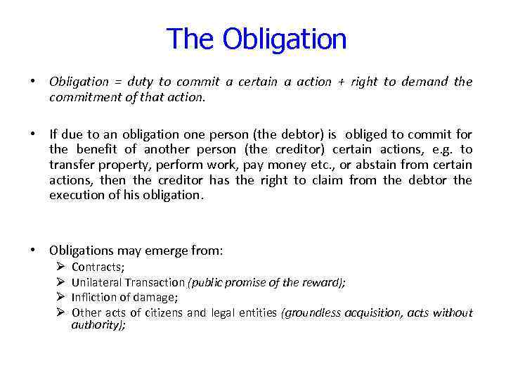 The Obligation • Obligation = duty to commit a certain a action + right