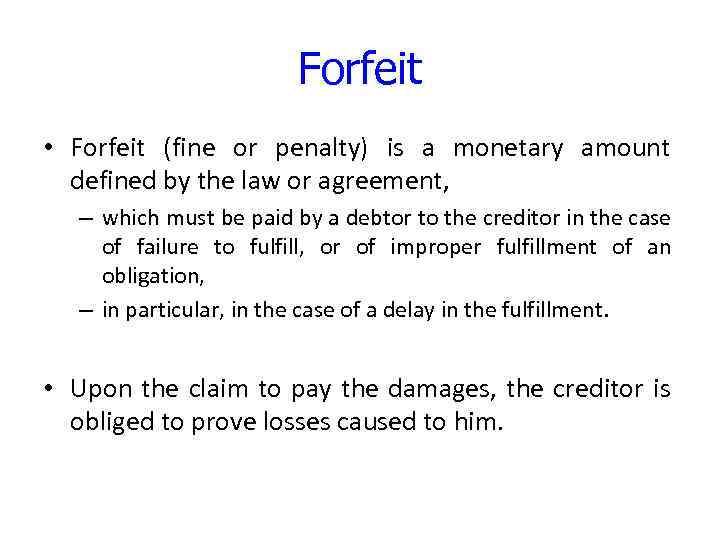 Forfeit • Forfeit (fine or penalty) is a monetary amount defined by the law
