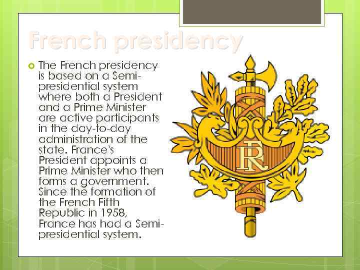 French presidency The French presidency is based on a Semipresidential system where both a