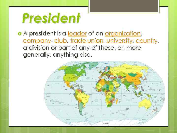 President president is a leader of an organization, company, club, trade union, university, country,